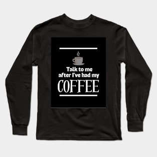 After I've Had My Coffee | Edition 10 Long Sleeve T-Shirt